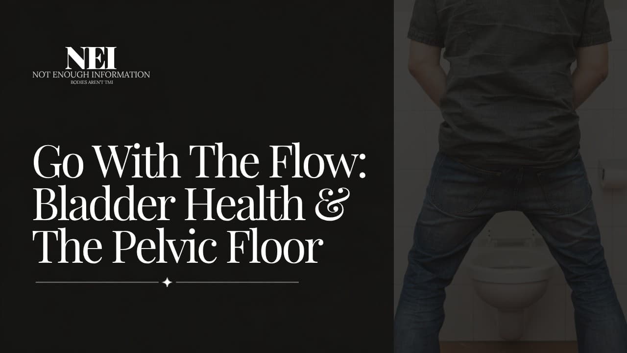 Go With The Flow: Bladder Health & The Pelvic Floor